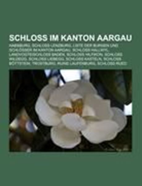 Bild von Books LLC (Hrsg.): Schloss im Kanton Aargau