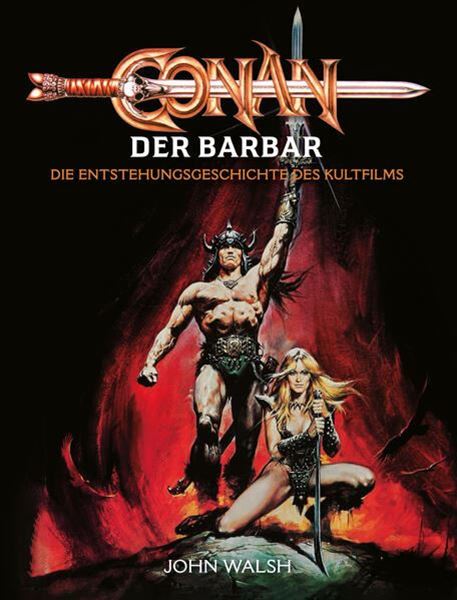 Bild von Walsh, John: Conan der Barbar - Die Entstehungsgeschichte des Kultfilms