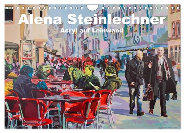 Bild von Steinlechner, Alena: Alena Steinlechner, Acryl auf Leinwand (Wandkalender 2024 DIN A4 quer), CALVENDO Monatskalender