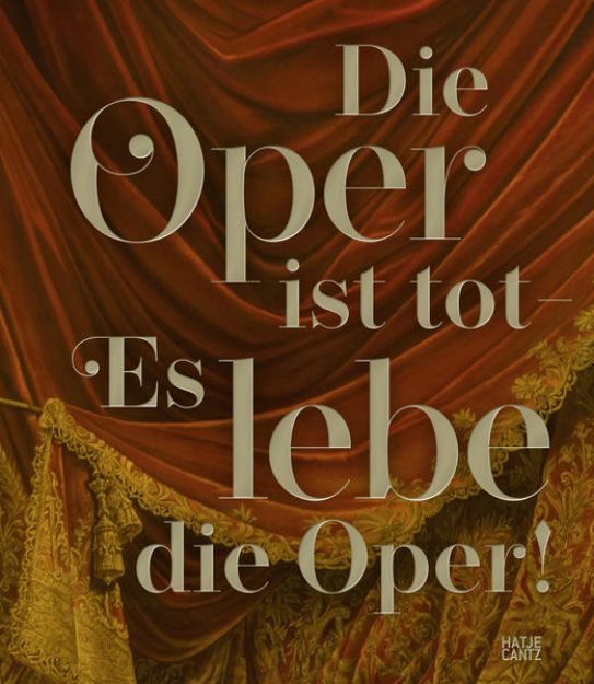 Bild zu Die Oper ist tot - Es lebe die Oper! von Bundeskunsthalle Bonn (Hrsg.)