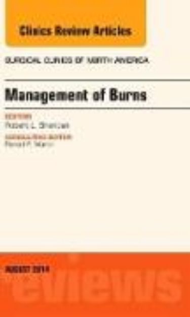 Bild von Management of Burns, An Issue of Surgical Clinics: Volume 94-4 von Sheridan Robert