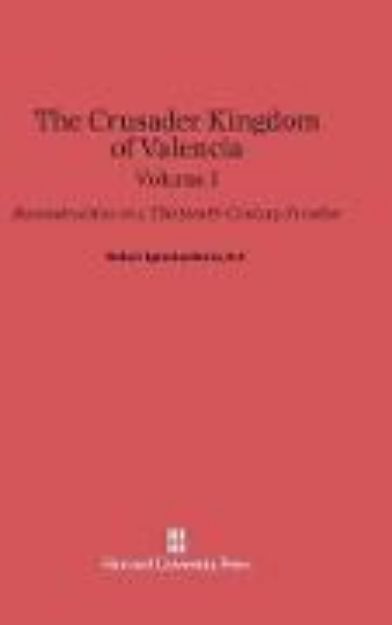 Bild von Burns, S.J., Robert Ignatius: The Crusader Kingdom of Valencia. Volume I von S. J. Robert Ignatius Burns