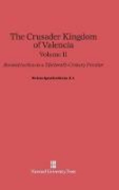 Bild von Burns, S.J., Robert Ignatius: The Crusader Kingdom of Valencia. Volume II von S. J. Robert Ignatius Burns