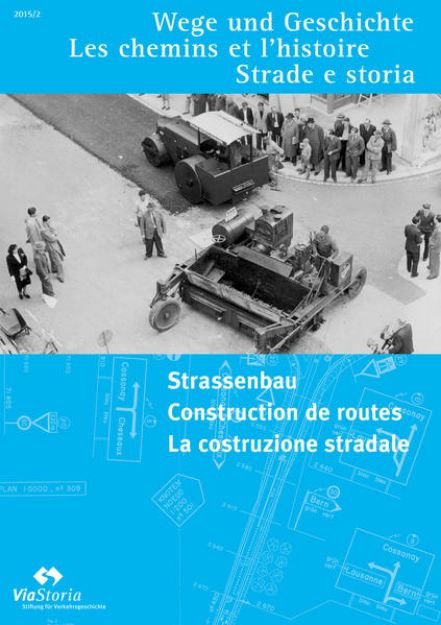 Bild von Strassenbau - Construction de routes - La Costruzione stradale von ViaStoria - Stiftung für Verkehrsgeschichte (Hrsg.)