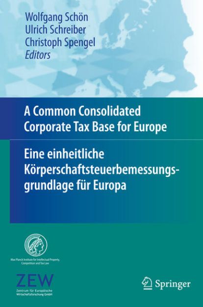 Bild von A Common Consolidated Corporate Tax Base for Europe - Eine einheitliche Körperschaftsteuerbemessungsgrundlage für Europa von Wolfgang (Hrsg.) Schön