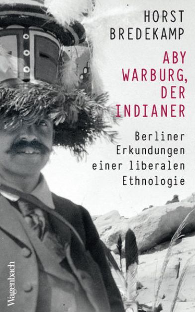 Bild zu Aby Warburg, der Indianer von Horst Bredekamp