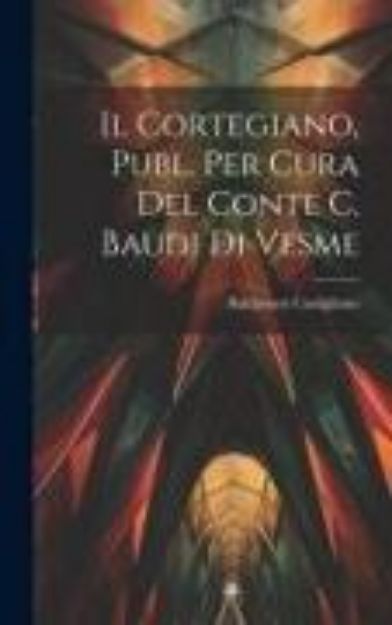 Bild zu Il Cortegiano, Publ. Per Cura Del Conte C. Baudi Di Vesme von Baldassare Castiglione