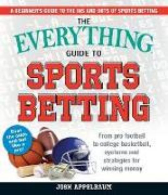 Bild von The Everything Guide to Sports Betting: From Pro Football to College Basketball, Systems and Strategies for Winning Money von Josh Appelbaum