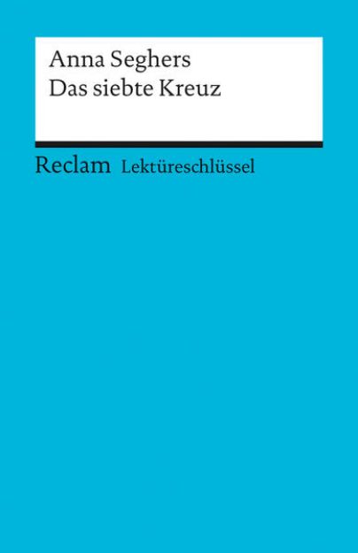 Bild von Lektüreschlüssel zu Anna Seghers: Das siebte Kreuz von Mario Leis