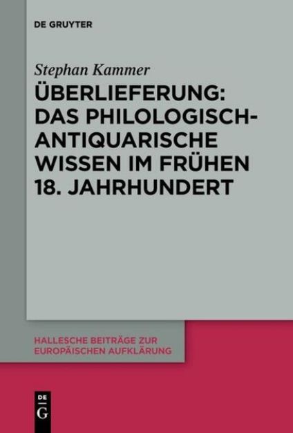 Bild zu Überlieferung: Das philologisch-antiquarische Wissen im frühen 18. Jahrhundert von Stephan Kammer