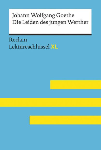 Bild zu Die Leiden des jungen Werther von Johann Wolfgang Goethe: Lektüreschlüssel mit Inhaltsangabe, Interpretation, Prüfungsaufgaben mit Lösungen, Lernglossar. (Reclam Lektüreschlüssel XL) von Johann Wolfgang Goethe