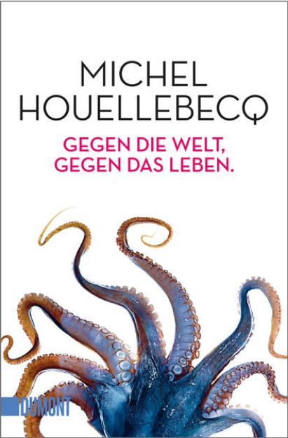 Bild von Gegen die Welt, gegen das Leben von Michel Houellebecq