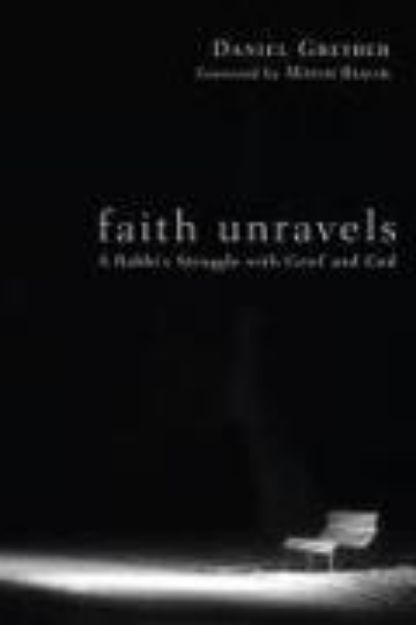 Bild zu Faith Unravels: A Rabbi's Struggle with Grief and God von Daniel Franklin Greyber