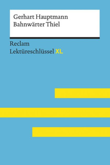 Bild von Bahnwärter Thiel von Gerhart Hauptmann: Lektüreschlüssel mit Inhaltsangabe, Interpretation, Prüfungsaufgaben mit Lösungen, Lernglossar. (Reclam Lektüreschlüssel XL) von Gerhart Hauptmann