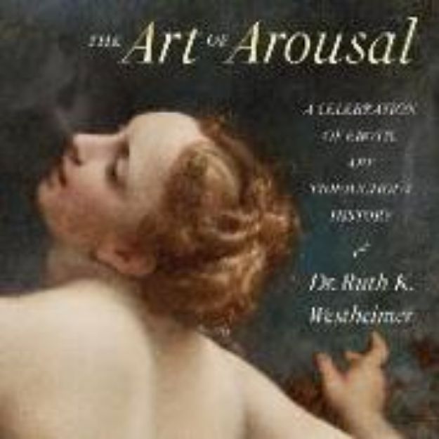 Bild von The Art of Arousal: Revised Edition von Ruth K. Westheimer