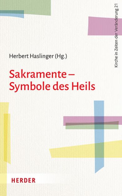 Bild zu Sakramente - Symbole des Heils von Herbert (Hrsg.) Haslinger