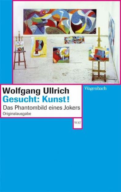 Bild von Gesucht: Kunst! von Wolfgang Ullrich