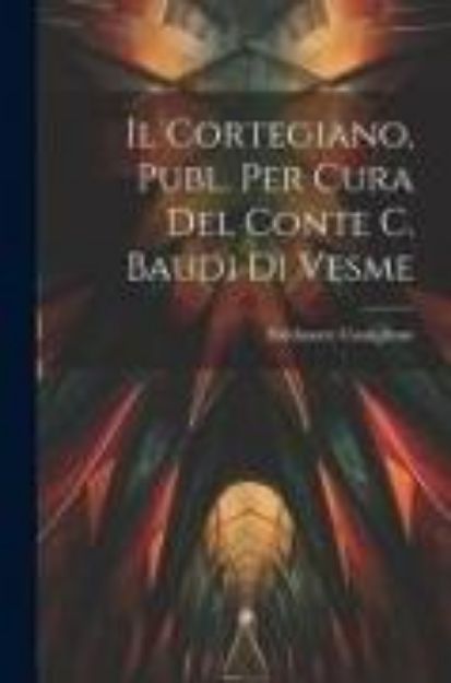 Bild zu Il Cortegiano, Publ. Per Cura Del Conte C. Baudi Di Vesme von Baldassare Castiglione