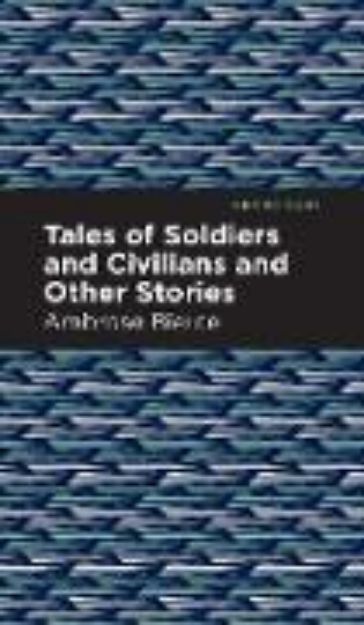 Bild zu Tales of Soldiers and Civilians von Ambrose Bierce