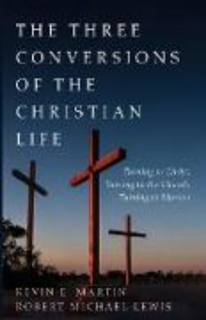 Bild von The Three Conversions of the Christian Life von Kevin E. Martin