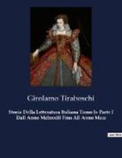 Bild von Storia Della Letteratura Italiana Tomo Iv Parte I Dall Anno Mclxxxiii Fino All Anno Mccc von Girolamo Tiraboschi