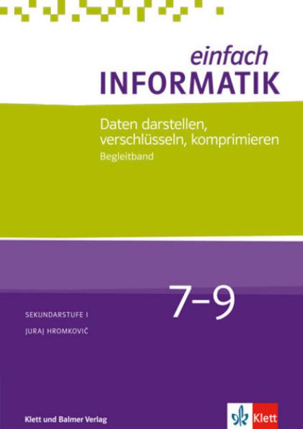 Bild zu Einfach Informatik / Einfach Informatik 7 ? 9 Daten darstellen, verschlüsseln, komprimieren von Juraj Hromkovic