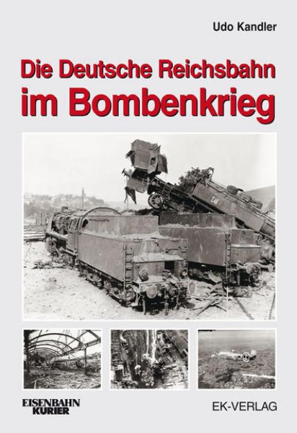 Bild von Die Deutsche Reichsbahn im Bombenkrieg von Udo Kandler