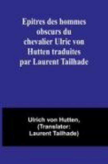 Bild von Epitres des hommes obscurs du chevalier Ulric von Hutten traduites par Laurent Tailhade von Ulrich Von Hutten