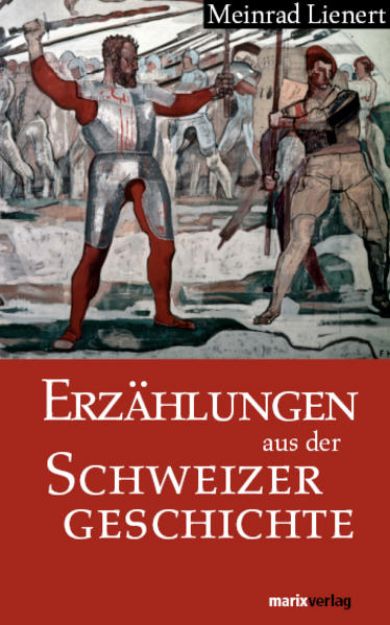 Bild zu Erzählungen aus der Schweizergeschichte von Meinrad Lienert