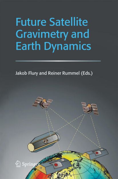 Bild zu Future Satellite Gravimetry and Earth Dynamics von Jakob (Hrsg.) Flury