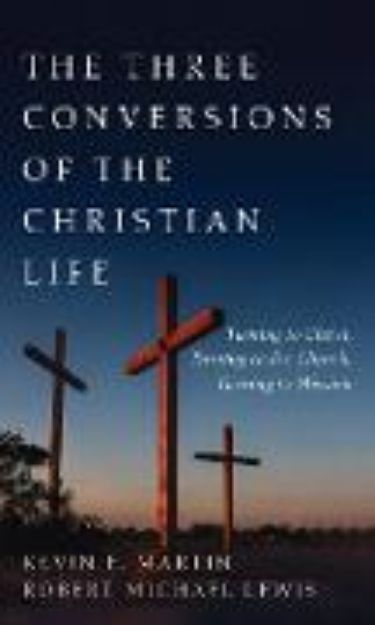 Bild von The Three Conversions of the Christian Life von Kevin E. Martin