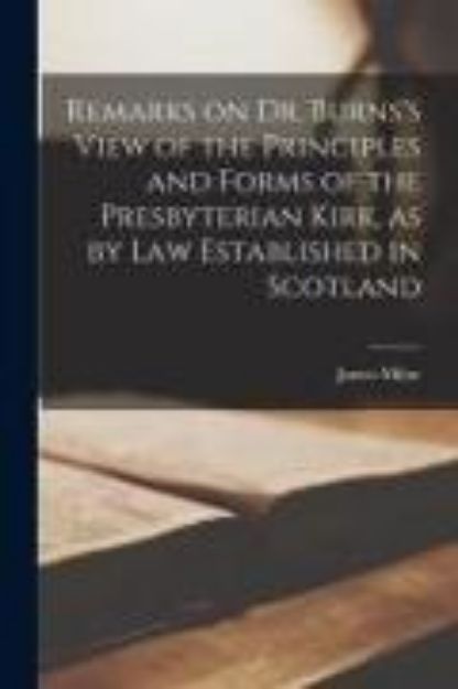 Bild von Remarks on Dr. Burns's View of the Principles and Forms of the Presbyterian Kirk, as by Law Established in Scotland [microform] von James D. (Hrsg.) Milne