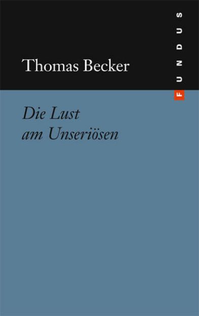 Bild von Die Lust am Unseriösen von Thomas Becker