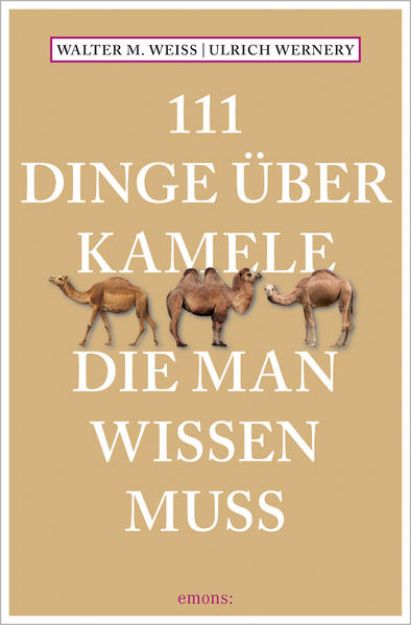 Bild von 111 Dinge über Kamele, die man wissen muss von Walter M. Weiss