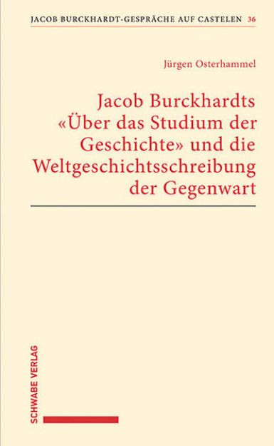 Bild von Jacob Burckhardts "Über das Studium der Geschichte" und die Weltgeschichtsschreibung der Gegenwart von Jürgen Osterhammel