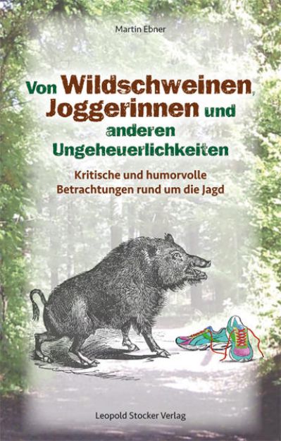 Bild zu Von Wildschweinen, Joggerinnen und anderen Ungeheuerlichkeiten von Martin Ebner