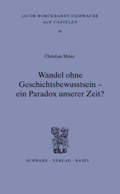 Bild von Wandel ohne Geschichtsbewusstsein - ein Paradox unserer Zeit? von Christian Meier