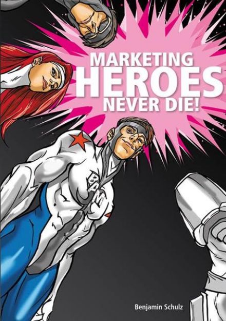 Bild von Marketing Heroes never die! von Benjamin Schulz