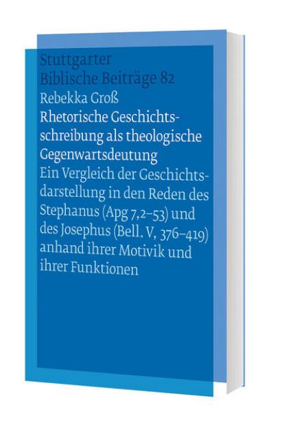 Bild von Rhetorische Geschichtsschreibung als theologische Gegenwartsdeutung - Fortsetzungswerk Stuttgarter Biblische Beiträge (SBB) von Rebekka Groß