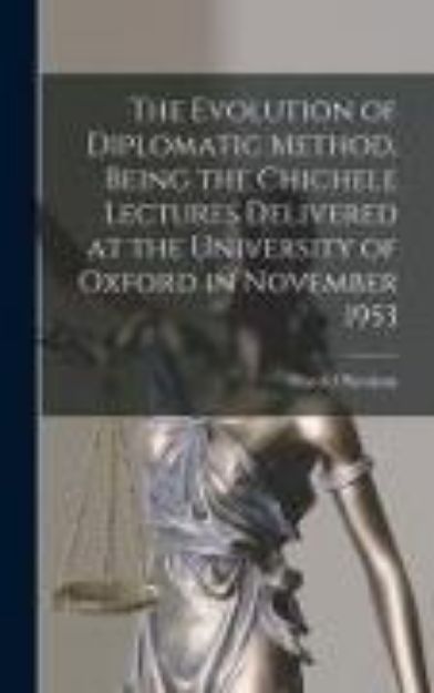 Bild von The Evolution of Diplomatic Method, Being the Chichele Lectures Delivered at the University of Oxford in November 1953 von Harold Nicolson