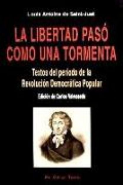 Bild von La libertad pasó como una tormenta : textos del período de la revolución democrática popular von Louis-Antoine-Léon Saint-Just