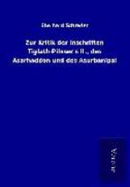 Bild von Zur Kritik der Inschriften Tiglath-Pileser's II., des Asarhaddon und des Asurbanipal von Eberhard Schrader