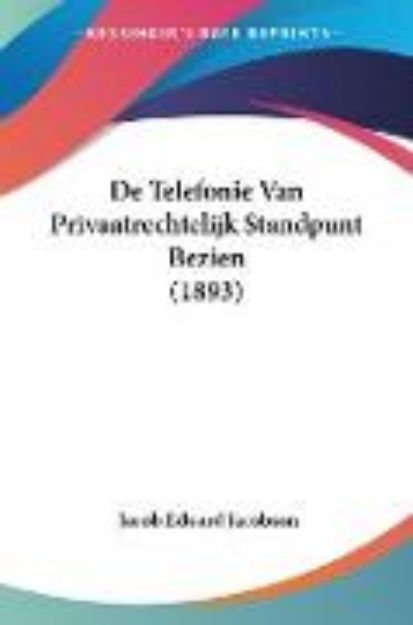 Bild von De Telefonie Van Privaatrechtelijk Standpunt Bezien (1893) von Jacob Eduard Jacobson