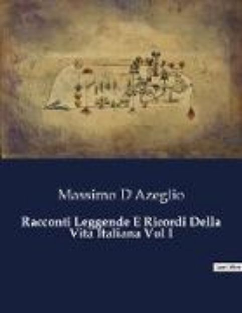 Bild zu Racconti Leggende E Ricordi Della Vita Italiana Vol I von Massimo D'Azeglio