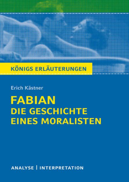 Bild von Königs Erläuterungen: Fabian. Die Geschichte eines Moralisten von Erich Kästner von Erich Kästner