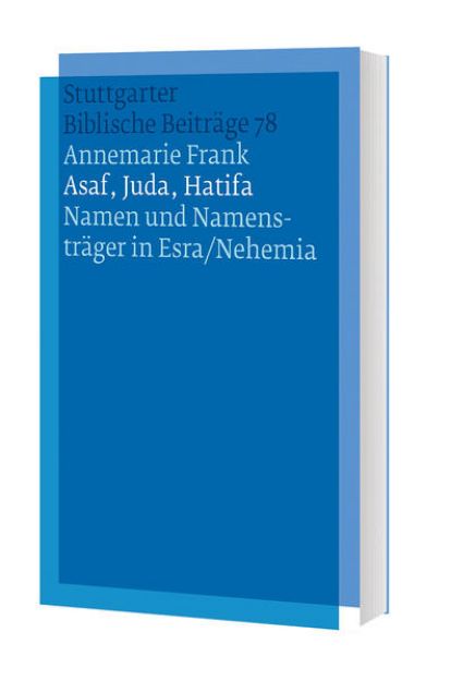 Bild zu Asaf, Juda, Hatifa - Namen und Namensträger in Esra/Nehemia von Annemarie Frank