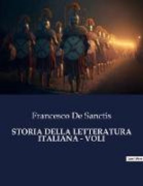 Bild von STORIA DELLA LETTERATURA ITALIANA - VOLI von Francesco De Sanctis