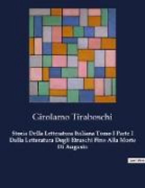 Bild zu Storia Della Letteratura Italiana Tomo I Parte I Dalla Letteratura Degli Etruschi Fino Alla Morte Di Augusto von Girolamo Tiraboschi