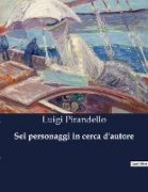 Bild von Sei personaggi in cerca d'autore von Luigi Pirandello