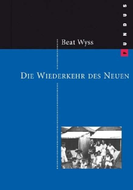 Bild von Die Wiederkehr des Neuen von Beat Wyss